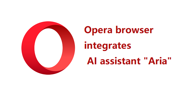 Opera browser integrates native AI assistant "Aria"