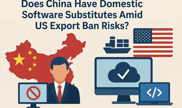 Does China Have Domestic Software Substitutes Amid US Export Ban Risks?