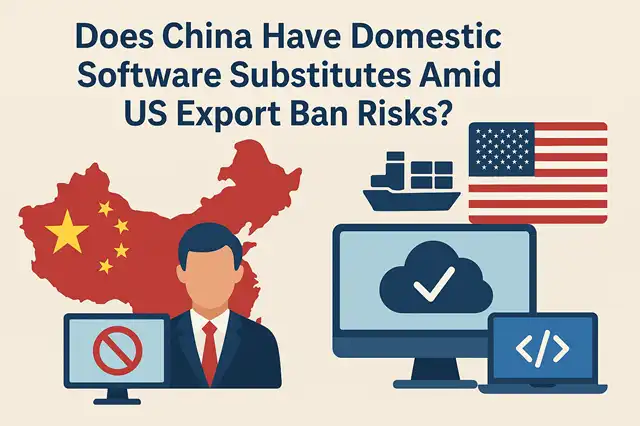 Does China Have Domestic Software Substitutes Amid US Export Ban Risks?