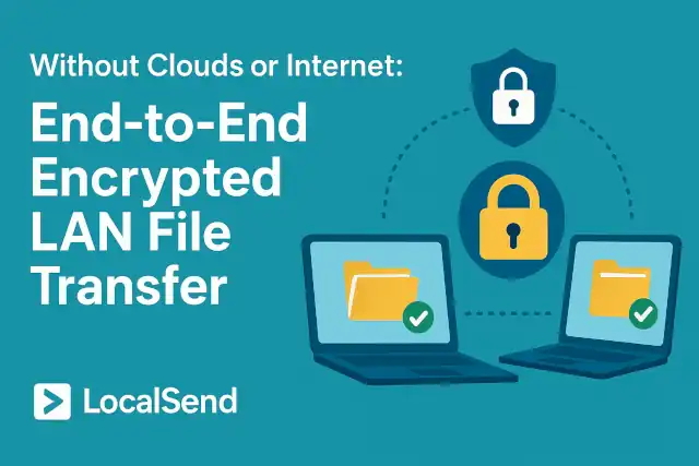 Without Clouds or Internet: End-to-End Encrypted LAN File Transfer with LocalSend