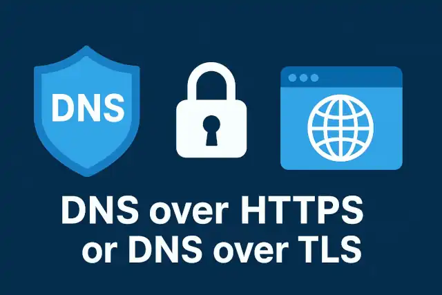 Why You Need DNS over HTTPS or DNS over TLS to Protect Your Privacy?